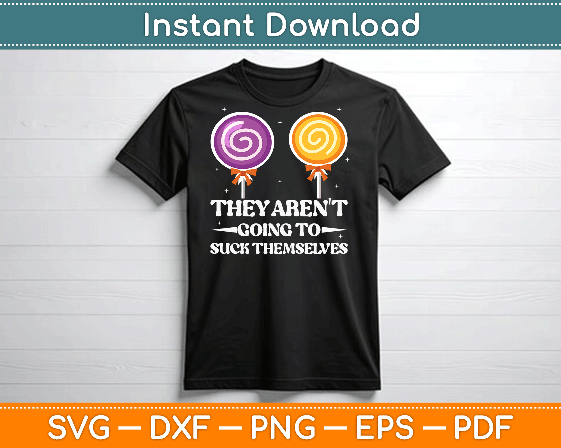 They Aren't Going To Suck Themselves Funny Inappropriate SVG Digital Cutting File