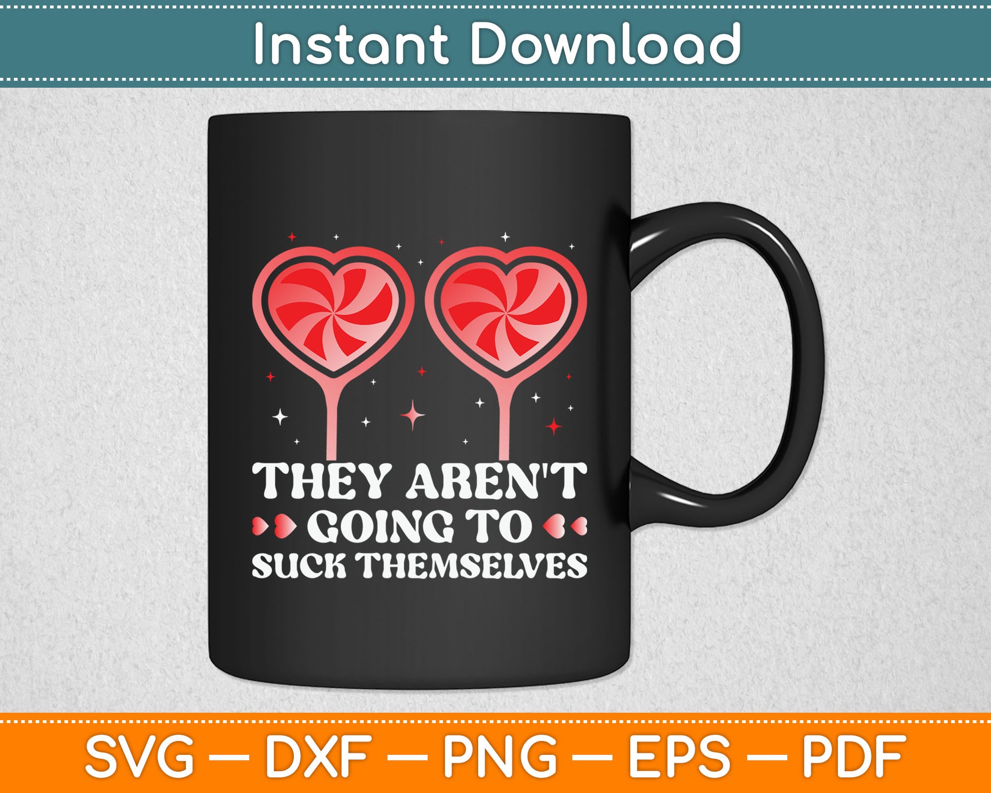 They Aren't Going To Suck Themselves Funny Svg Digital Cutting File