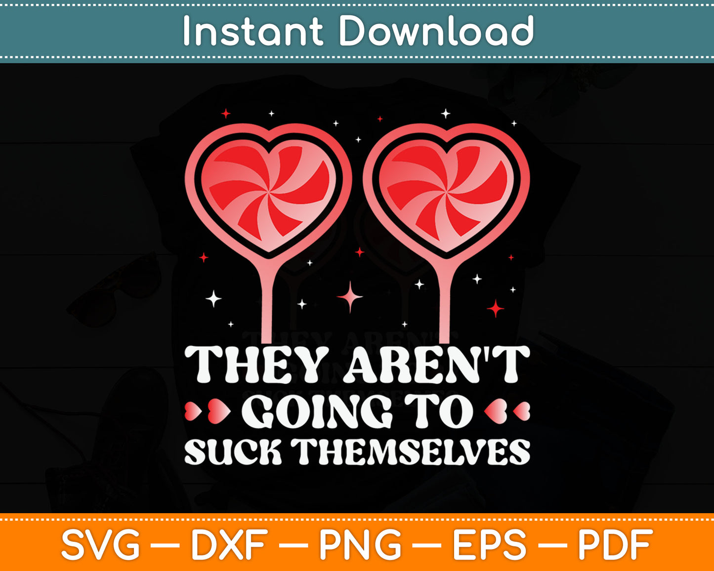 They Aren't Going To Suck Themselves Funny Svg Digital Cutting File