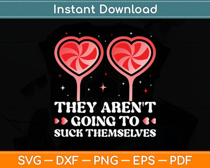 They Aren't Going To Suck Themselves Funny Svg Digital Cutting File