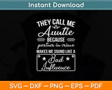 They Call Me Auntie Because Partner In Crime Mother’s Day Svg Digital Cutting File