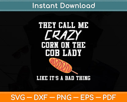 They Call Me Crazy Corn On The Cob Lady Funny Corn Lover Svg Digital Cutting File