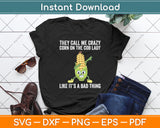 They Call Me Crazy Corn On The Cob Lady Like It’s A Bad Thing Svg Digital Cutting File