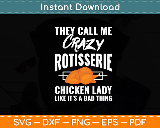 They Call Me Crazy Rotisserie Chicken Lady Great Chicken Svg Digital Cutting File