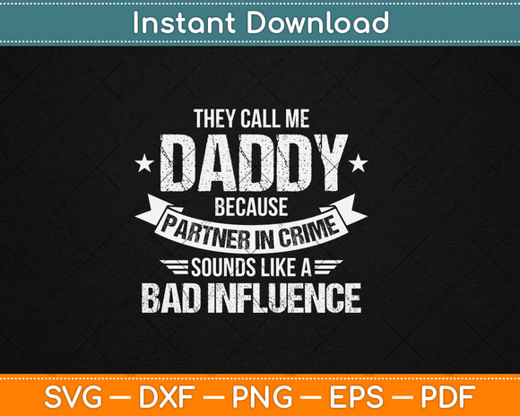 They Call Me Dad Partner In Crime Bad Influence Funny Svg Digital Cutting File