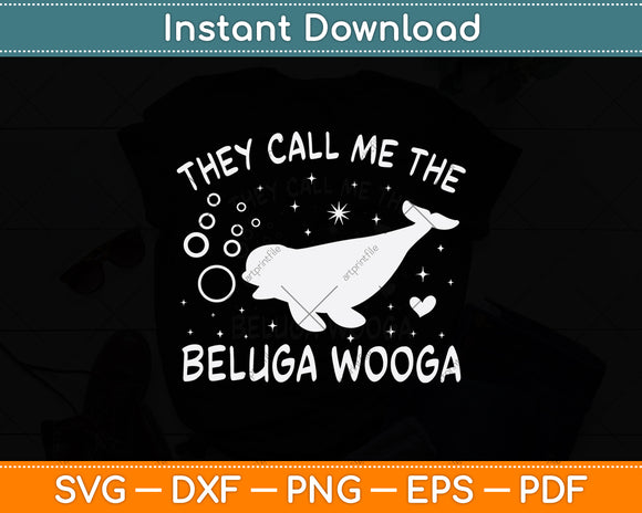 They Call Me The Beluga Wooga Svg Digital Cutting File