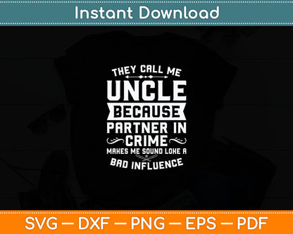 They Call Me Uncle Because Partner Crime Shirt Fathers Day Svg Digital Cutting File