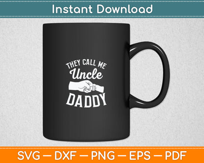 They Call Me Uncle Daddy Fathers Day Svg Digital Cutting File