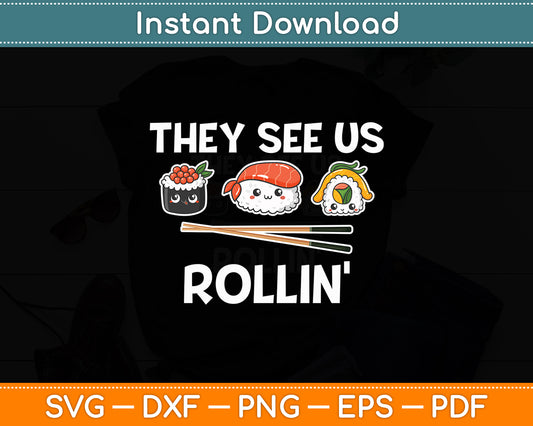 They See Us Rollin' I Rice Seaweed Japanese Sushi Svg Digital Cutting File