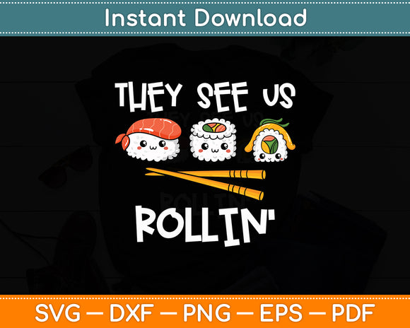 They See Us Rollin' I Rice Seaweed Japanese Sushi Svg Digital Cutting File