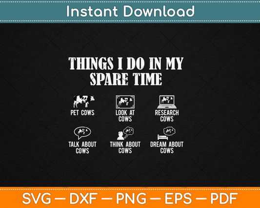 Things I Do In My Spare Time Cow Lover Farmer Cows Svg Digital Cutting File