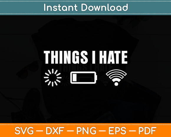 Things I Hate - Funny Computer Gamer Svg Digital Cutting File