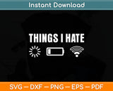 Things I Hate - Funny Computer Gamer Svg Digital Cutting File
