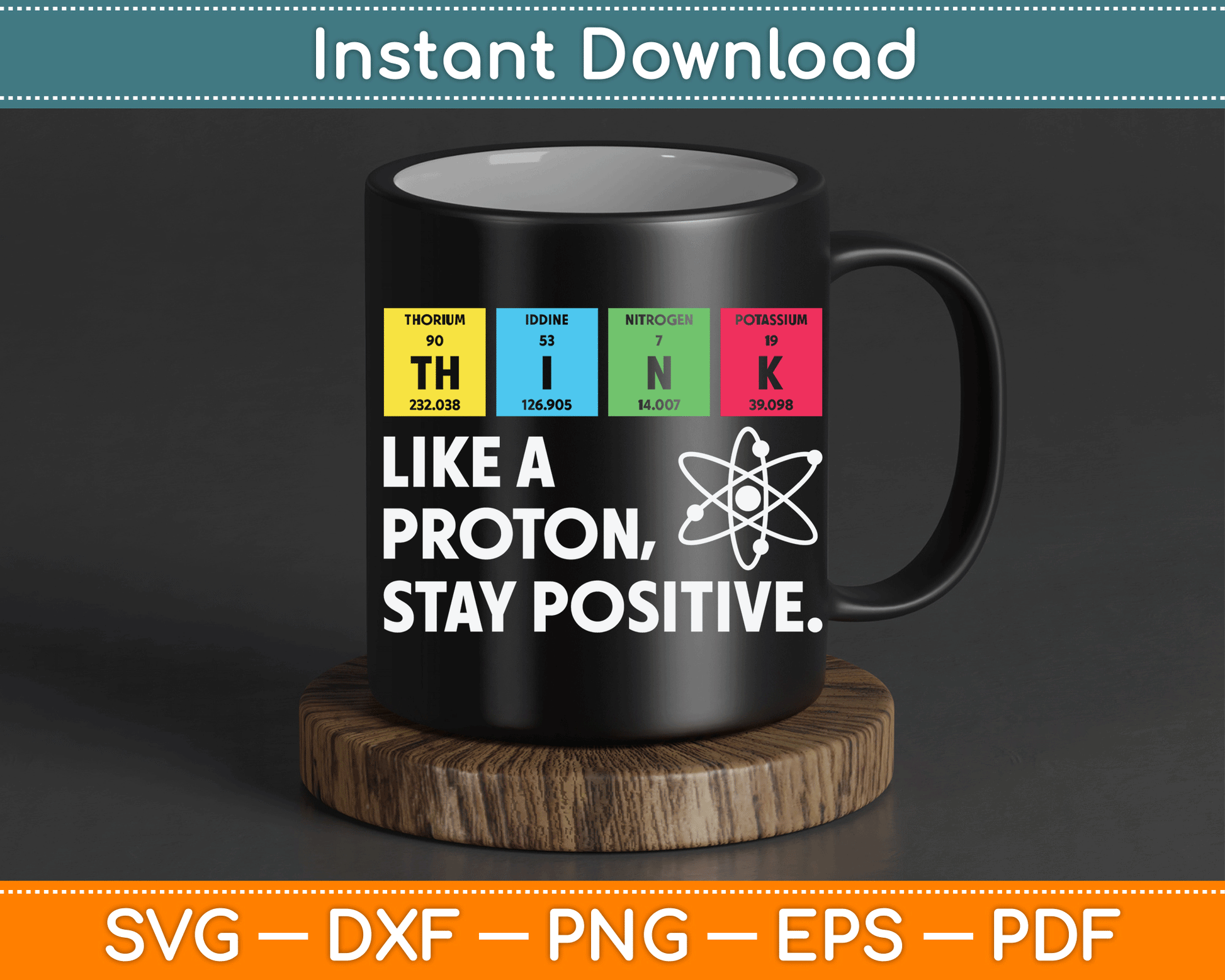 Think Like A Proton Stay Positive Funny Science SVG Digital Cutting File