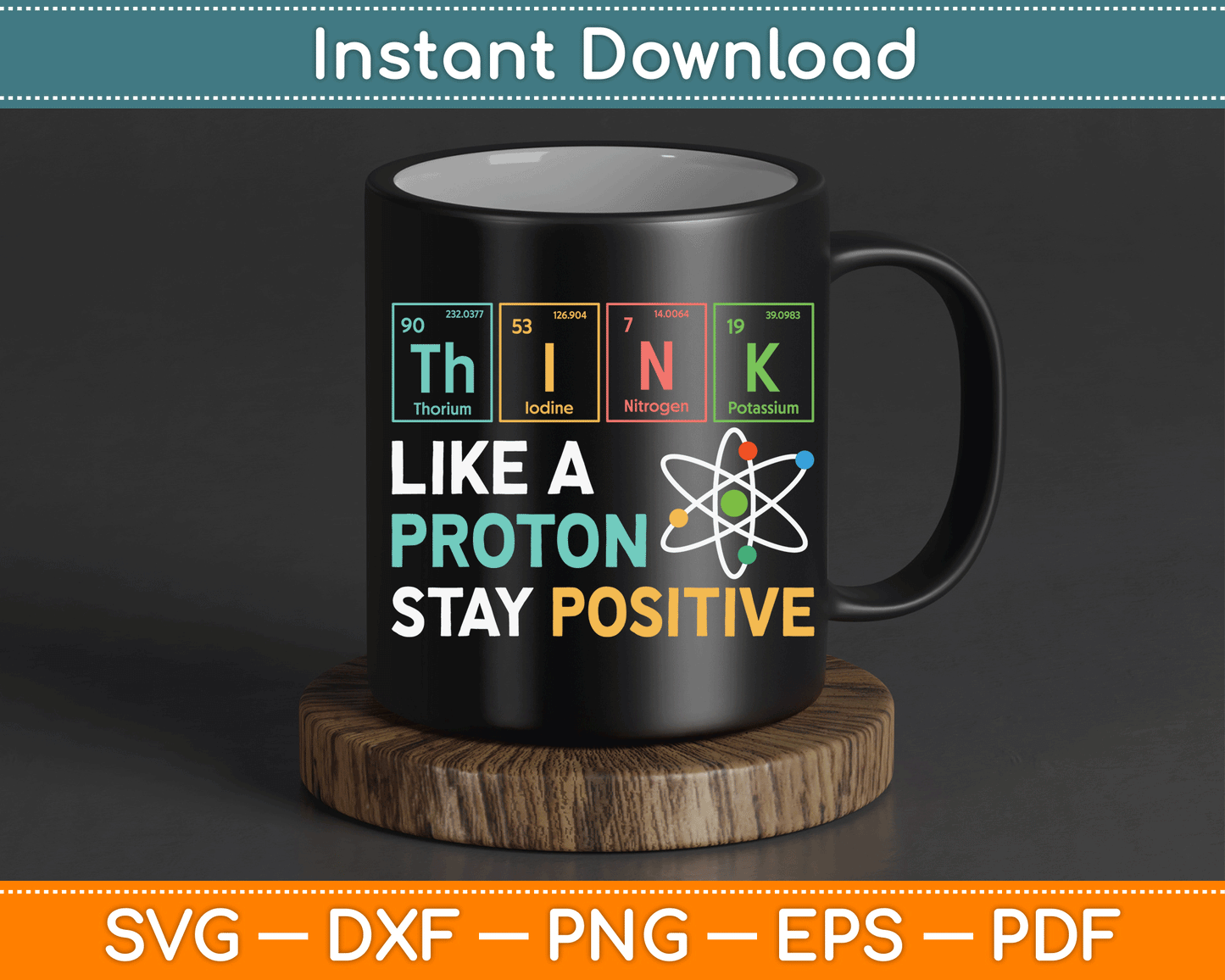 Think Like A Proton Stay Positive Funny Science Teacher SVG Digital Cutting File