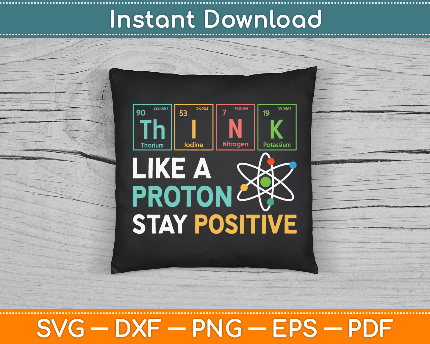 Think Like A Proton Stay Positive Funny Science Teacher SVG Digital Cutting File