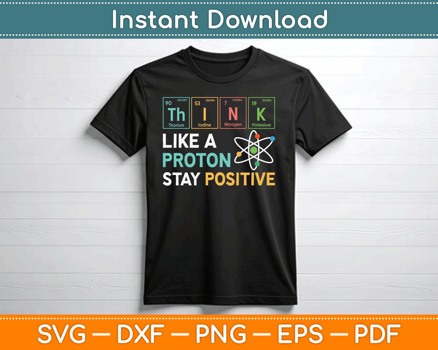 Think Like A Proton Stay Positive Funny Science Teacher SVG Digital Cutting File