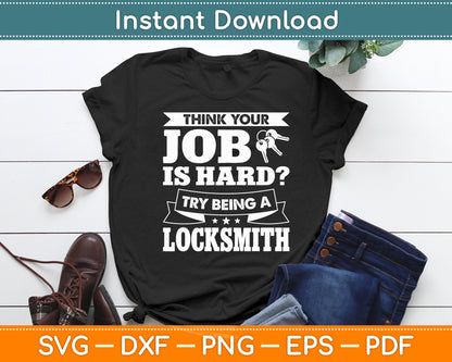 Think Your Job Is Hard Try Being A Locksmith Svg Digital Cutting File