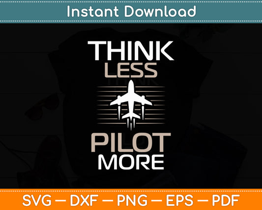 Think Less Pilot More Airplane Flying Aircraft Svg Png Dxf Digital Cutting File