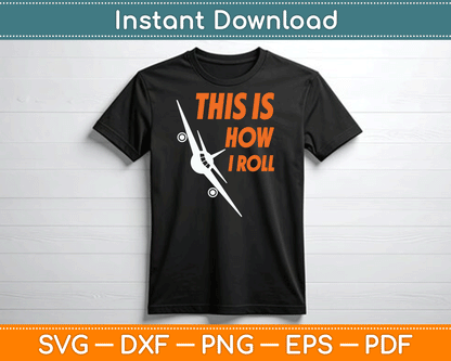 This Is How I Roll Funny Pilot & Aviation Airplane SVG Digital Cutting File