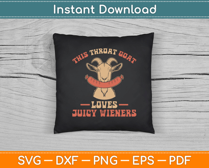 This Throat Goat Loves Juicy Wieners Funny Throat Goat SVG Digital Cutting File
