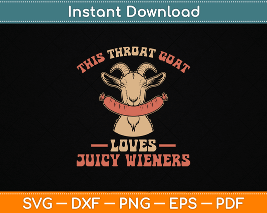 This Throat Goat Loves Juicy Wieners Funny Throat Goat SVG Digital Cutting File