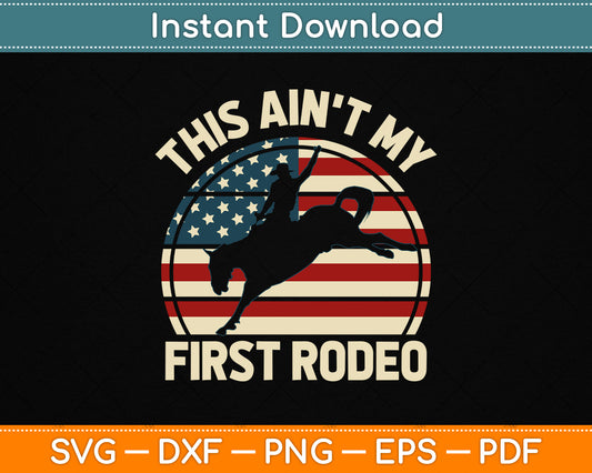 This Ain't My First Rodeo Cowboy Riding Funny Western SVG File