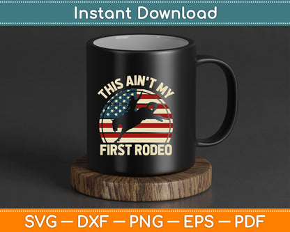 This Ain't My First Rodeo Cowboy Riding Funny Western SVG Digital Cutting File