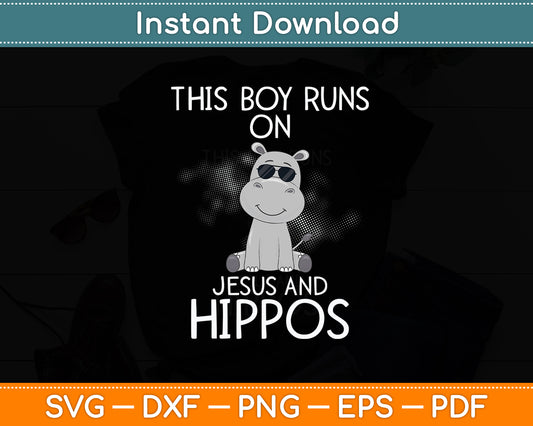 This Boy Runs On Jesus And Hippos Cool Hippopotamus Lover Svg Png Dxf Cutting File