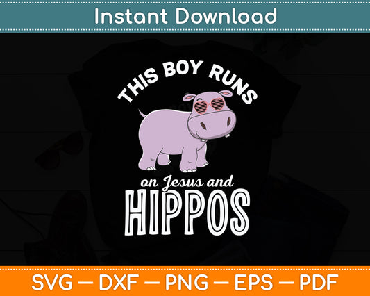 This Boy Runs On Jesus And Hippos Cool Hippopotamus Lover Svg Png Dxf Cutting File