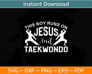 This Boy Runs On Jesus And Taekwondo Christian Svg Png Dxf Digital Cutting File