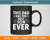 This Dad Has The Best Son Ever Svg Digital Cutting File