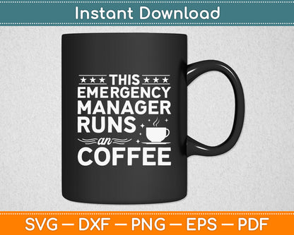 This Emergency Manager Runs An Coffee Svg Digital Cutting File
