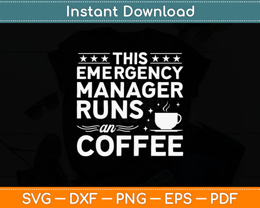 This Emergency Manager Runs An Coffee Svg Digital Cutting File