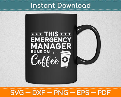 This Emergency Manager Runs On Coffee Svg Digital Cricut Cutting File