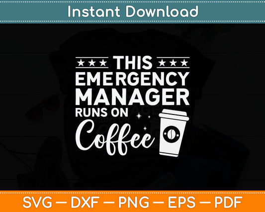 This Emergency Manager Runs On Coffee Svg Digital Cricut Cutting File