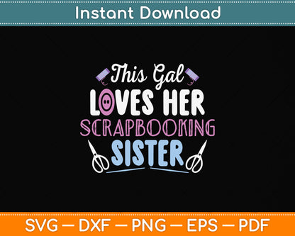 This Gal Lovers Her Scrapbooking Sister Svg Png Dxf Digital Cutting File