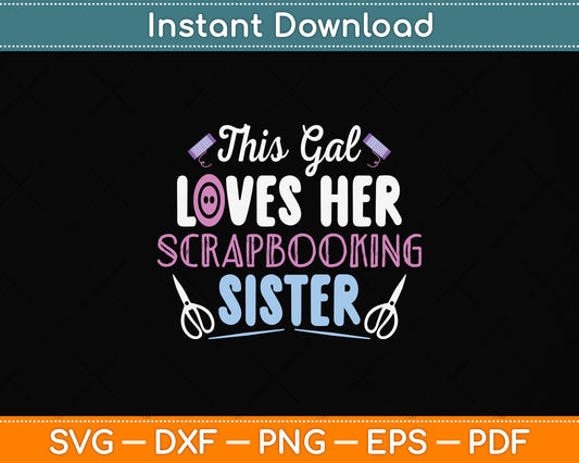 This Gal Lovers Her Scrapbooking Sister Svg Png Dxf Digital Cutting File