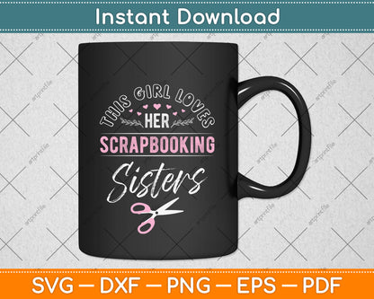 This Girl Loves Her Scrapbooking Sister Svg Png Dxf Digital Cutting File