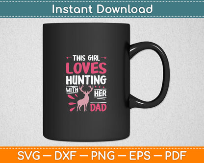 This Girl Loves Hunting With Her Dad Hunting Girl Svg Digital Cutting File