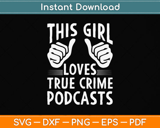 This Girl Loves True Crime Podcasts Svg Png Dxf Digital Cutting File