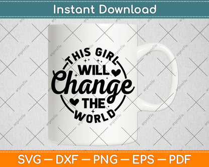 This Girl Will Change the World Svg Digital Cutting File