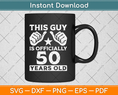 This Guy Is Officially 50 Years Old 50th Birthday Svg Digital Cutting File