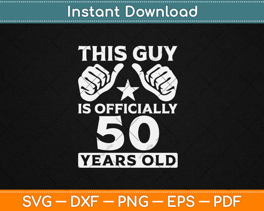 This Guy Is Officially 50 Years Old 50th Birthday Svg Digital Cutting File