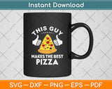 This Guy Makes The Best Pizza Svg Digital Cutting File