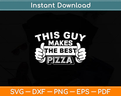 This Guy Makes The Best Pizza - Food Lover Svg Digital Cutting File