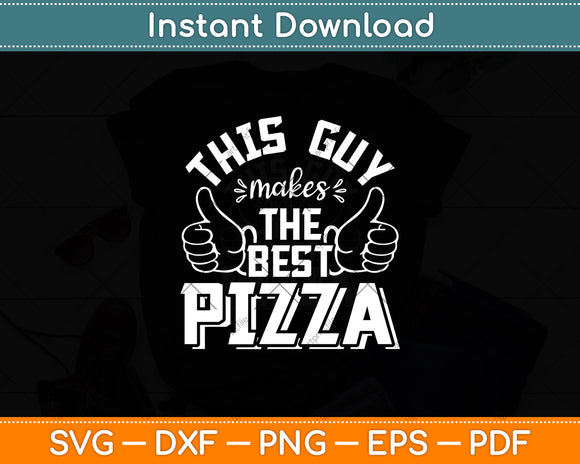 This Guy Makes The Best Pizza Svg Digital Cutting File