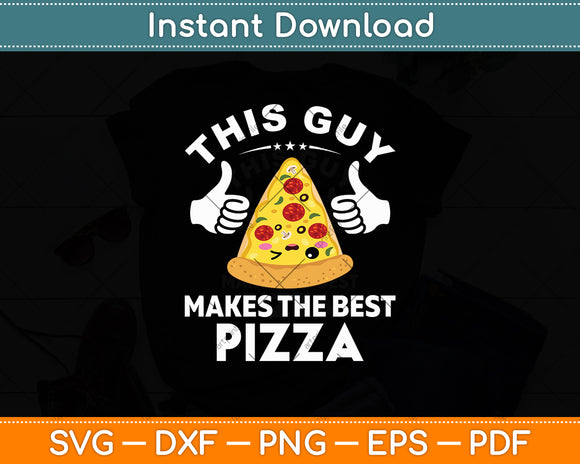 This Guy Makes The Best Pizza Svg Digital Cutting File