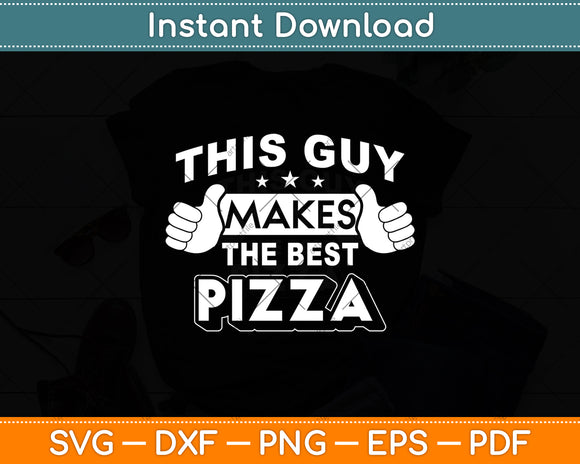 This Guy Makes The Best Pizza - Food Lover Svg Digital Cricut Cutting File