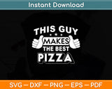 This Guy Makes The Best Pizza - Food Lover Svg Digital Cricut Cutting File